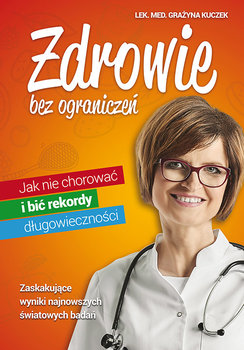 Zdrowie bez ograniczeń. Jak nie chorować i bić rekordy długowieczności