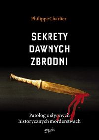 Książka - Sekrety dawnych zbrodni patolog o słynnych historycznych morderstwach
