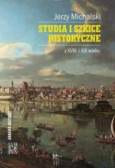 Studia i szkice historyczne z XVIII i XIX wieku