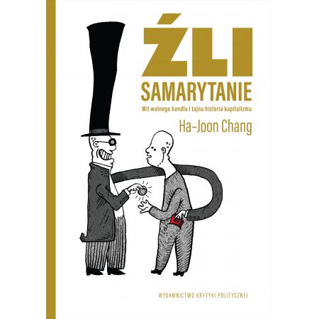 Źli Samarytanie. Mit wolnego handlu i tajna historia kapitalizmu