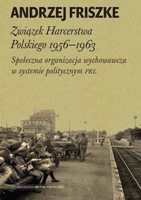 Książka - Związek harcerstwa polskiego 1956-1963 społeczna organizacja wychowawcza w systemie politycznym PRL