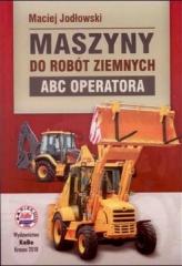 Książka - Maszyny do robót ziemnych ABC operatora