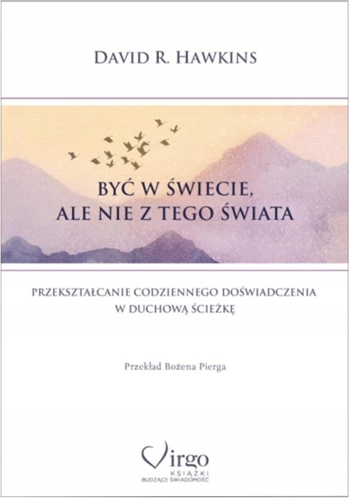 Być w świecie, ale nie z tego świata. Przekształcanie codziennego doświadczenia w duchową ścieżkę