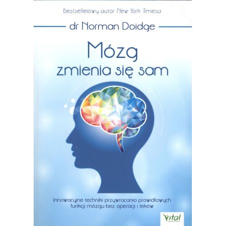 Mózg zmienia się sam. Innowacyjne techniki przywracania prawidłowych funkcji mózgu bez operacji i leków