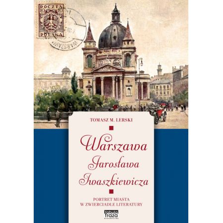 Warszawa Jarosława Iwaszkiewicza. Portret miasta w zwierciadle literatury