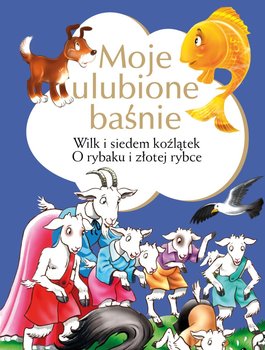 Moje ulubione baśnie. Wilk i siedem koźlątek. O rybaku i złotej rybce