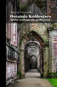 Książka - Ostatnie Królestwo. Szkice teologiczno-polityczne