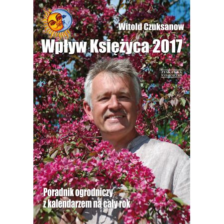 Wpływ księżyca 2017. Poradnik ogrodniczy z kalendarzem na cały rok