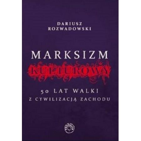 Marksizm kulturowy. 50 lat walki z cywilizacją Zachodu