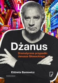 Książka - Dżanus dramatyczne przypadki janusza głowackiego