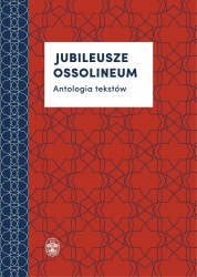 Książka - Jubileusze Ossolineum. Antologia tekstów