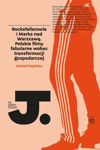Książka - Rockefellerowie i marks nad warszawą polskie filmy fabularne wobec transformacji gospodarczej