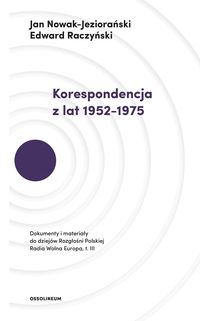 Książka - Korespondencja z lat 1952&#8211;1975 dokumenty i materiały do dziejów rozgłośni polskiej radia wolna Europa