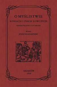 O myślistwie koniach i psach łowczych książek pięcioro z lat 1584-1690
