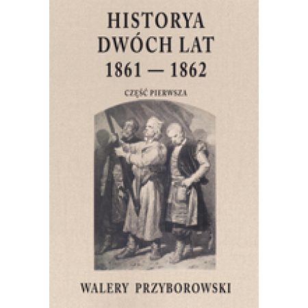 Książka - Historya dwóch lat 1861-1862 Część pierwsza