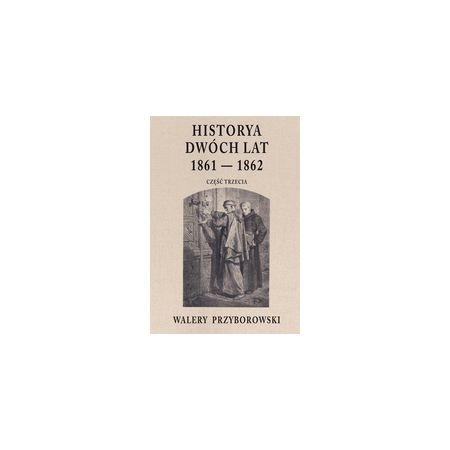 Książka - Historya dwóch lat 1861-1862. Część trzecia