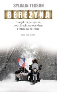 Książka - Berezyna. O męskiej przyjaźni, podróżach...