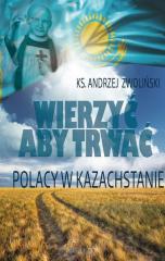 Książka - Wierzyć aby trwać. Polacy w Kazachstanie