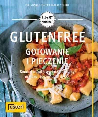 Glutenfree gotowanie i pieczenie smaczne potrawy bez pszenicy orkiszu jęczmienia