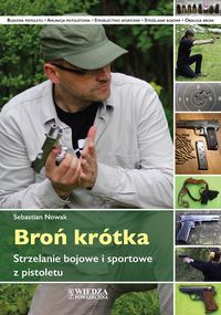 Książka - Broń krótka. Strzelanie bojowe i sportowe z pistoletu