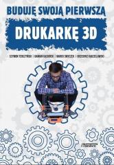 Książka - Buduję swoją pierwszą drukarkę 3D