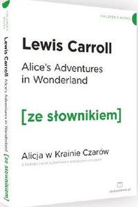 Książka - Alice's Adventures in Wonderland. Alicja w Krainie Czarów z podręcznym słownikiem angielsko-polskim. Poziom A2/B1