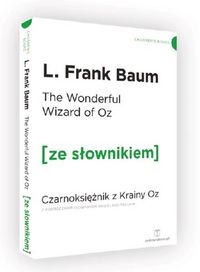Książka - The Wonderful Wizard of Oz. Czarnoksiężnik z krainy Oz z podręcznym słownikiem angielsko-polskim. Poziom A1/A2