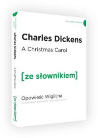 A Christmas Carol. Opowieść Wigilijna z podręcznym słownikiem angielsko-polskim. Poziom B1/B2