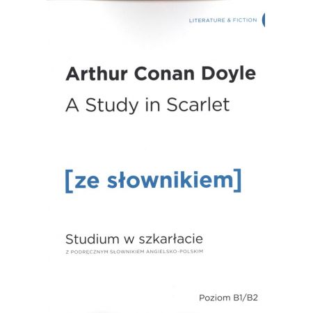 A Study in Scarlet. Studium w szkarłacie z podręcznym słownikiem angielsko-polskim. Poziom B1/B2