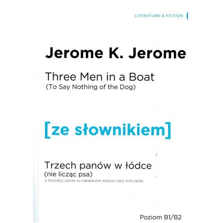 Książka - Three Men in a Boat (To Say Nothing of the Dog). Trzech panów w łódce (Nie licząc psa) z podręcznym słownikiem angielsko-polskim. Poziom B1/B2