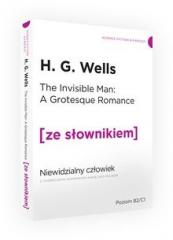 Książka - The Invisible Man: A Grotesque Romance. Niewidzialny człowiek z podręcznym słownikiem angielsko-polskim. Poziom B2/C1