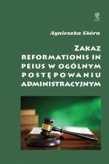 Książka - Zakaz reformationis in peius w ogólnym postępowaniu administracyjnym