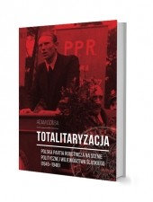 Książka - Totalitaryzacja - Polska Partia Robotnicza...