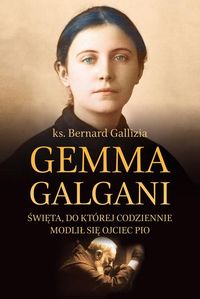 Książka - Gemma Galgani. Święta, do której codziennie modlił się ojciec Pio