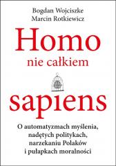 Książka - Homo nie całkiem sapiens o automatyzmach myślenia nadętych politykach narzekaniu Polaków i pułapkach moralności