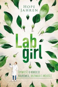 Lab girl. Opowieść o kobiecie naukowcu, drzewach..