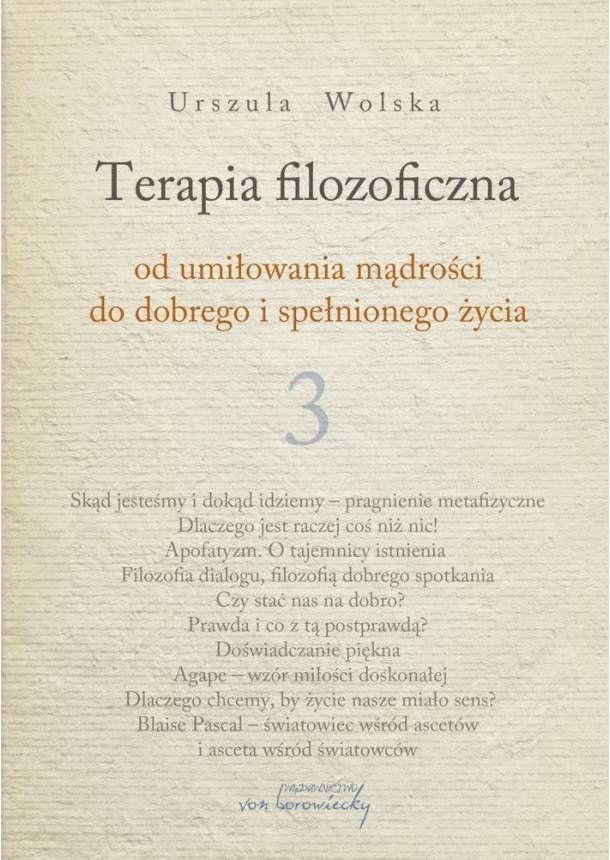 Terapia filozoficzna. Od umiłowania mądrości do dobrego i spełnionego życia. Tom 3