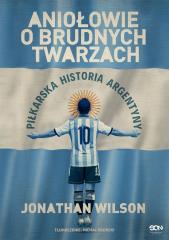 Książka - Aniołowie o brudnych twarzach. Piłkarska historia Argentyny