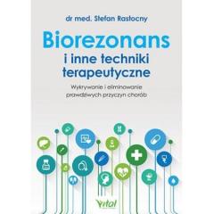 Książka - Biorezonans i inne techniki terapeutyczne. Wykrywanie i eliminowanie prawdziwych przyczyn choroby