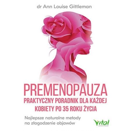 Premenopauza. Praktyczny poradnik dla każdej kobiety po 35 roku życia