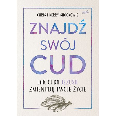 Znajdź swój cud. Jak cuda Jezusa mogą dziś zmienić twoje życie