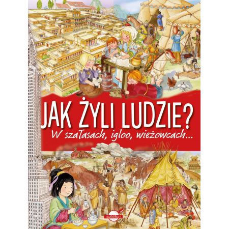 Jak żyli ludzie w szałasach igloo wieżowcach