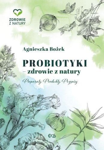 Książka - Probiotyki - zdrowie z natury. Preparaty. Produkty