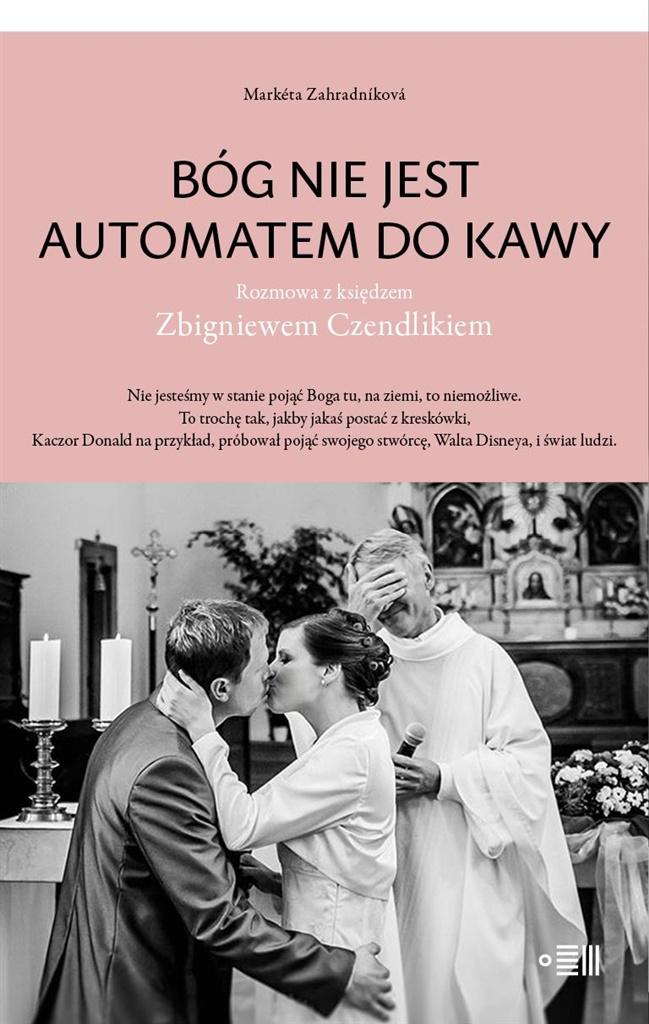 Bóg nie jest automatem do kawy. Rozmowa z księdzem Zbigniewem Czendlikiem