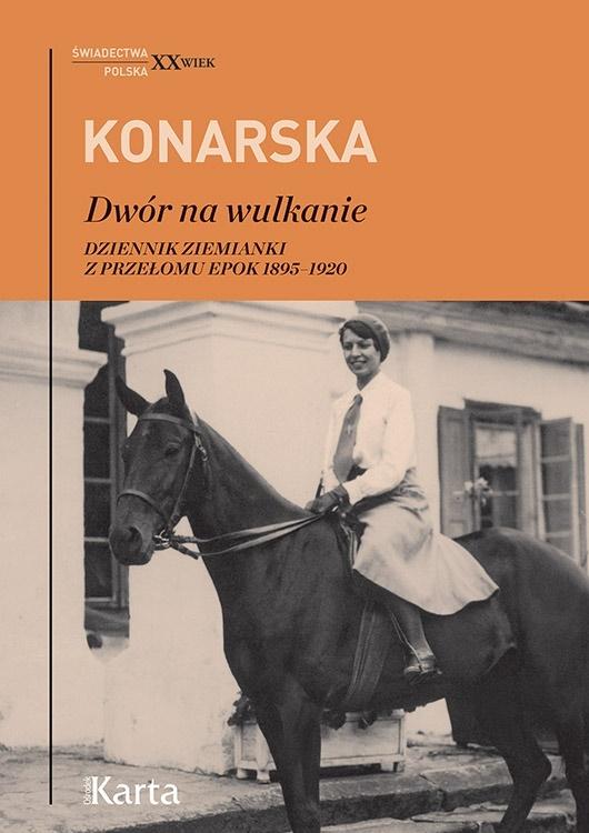 Dwór na wulkanie. Dziennik ziemianki z przełomu epok 1895&#8211;1920