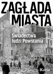 Książka - Zagłada miasta. Świadectwa ludzi Powstania