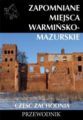 Książka - Zapomniane miejsca warmińsko - mazurskie. Część zachodnia