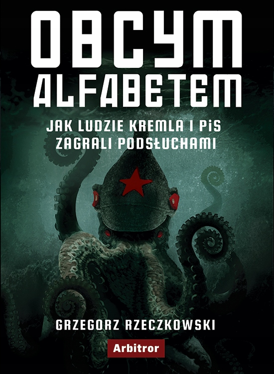 Książka - Obcym alfabetem. Jak ludzie Kremla i PiS zagrali podsłuchami