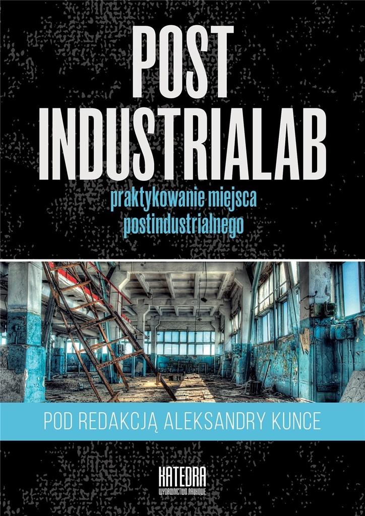 PostindustriaLab. Praktykowanie miejsca postindustrialnego