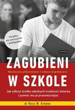 Zagubieni w szkole jak odkryć źródła szkolnych trudności dziecka i pomóc mu je przezwyciężyć